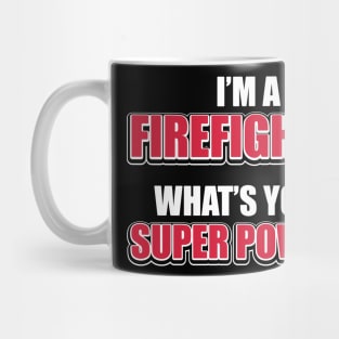 I'm a firefighter. What's your superpower? Mug